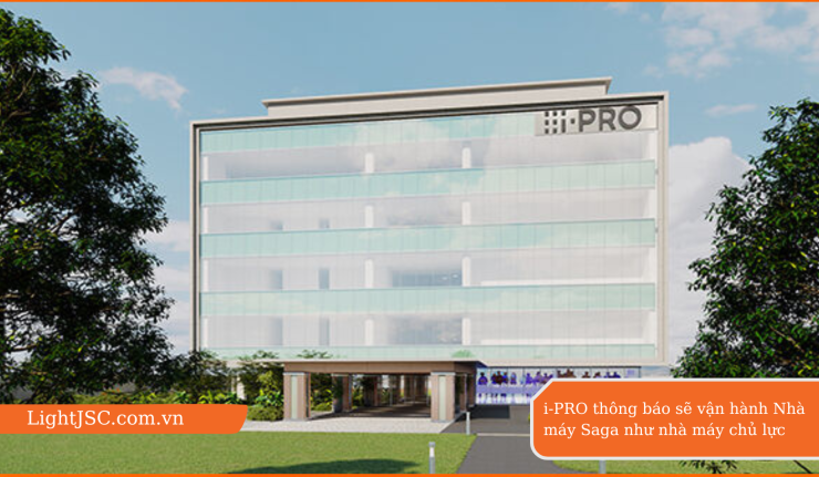 i-PRO thông báo sẽ vận hành Nhà máy Saga như nhà máy chủ lực
